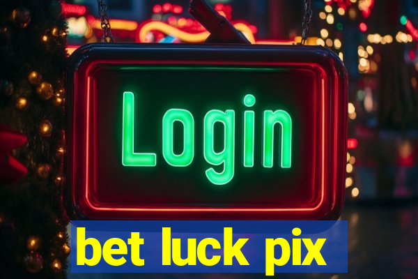 bet luck pix